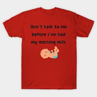 Don't Talk To Me Before I Have My Morning Milk T-Shirt